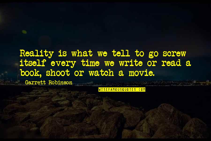 Life Is A Movie Quotes By Garrett Robinson: Reality is what we tell to go screw