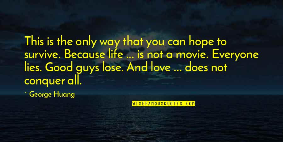 Life Is A Movie Quotes By George Huang: This is the only way that you can