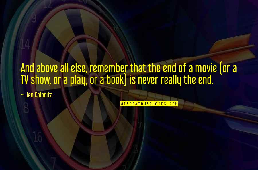 Life Is A Movie Quotes By Jen Calonita: And above all else, remember that the end
