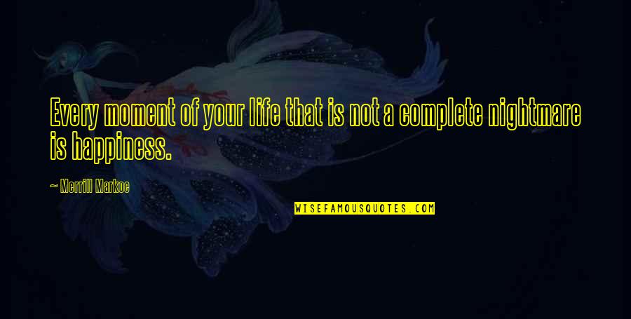 Life Is A Nightmare Quotes By Merrill Markoe: Every moment of your life that is not