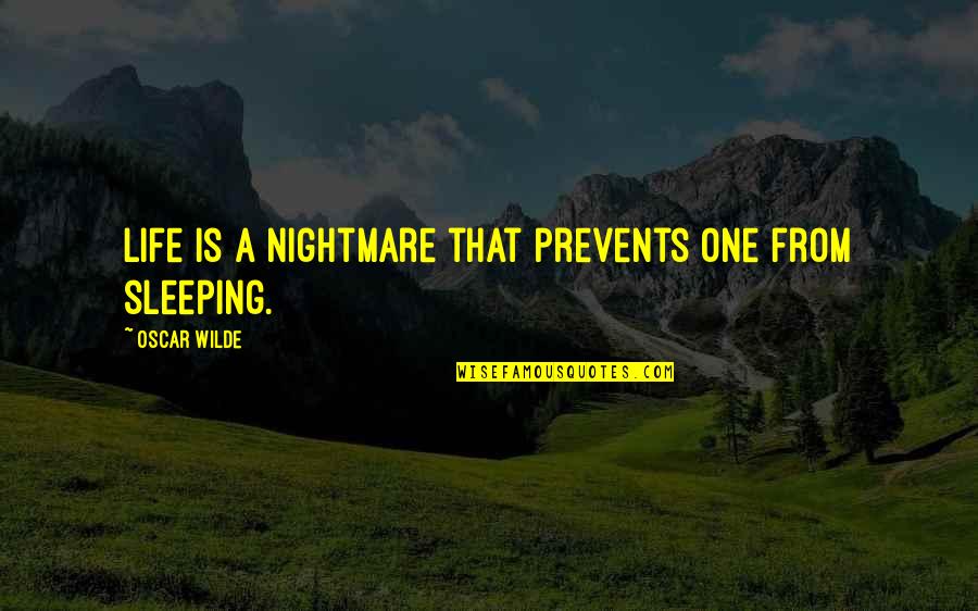 Life Is A Nightmare Quotes By Oscar Wilde: Life is a nightmare that prevents one from Life Is A Nightmare Quotes By Oscar Wilde: Life is a nightmare that prevents one from