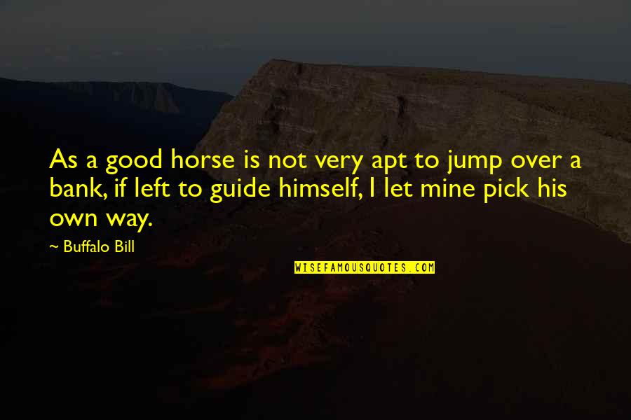Life Is A One Time Offer Quotes By Buffalo Bill: As a good horse is not very apt