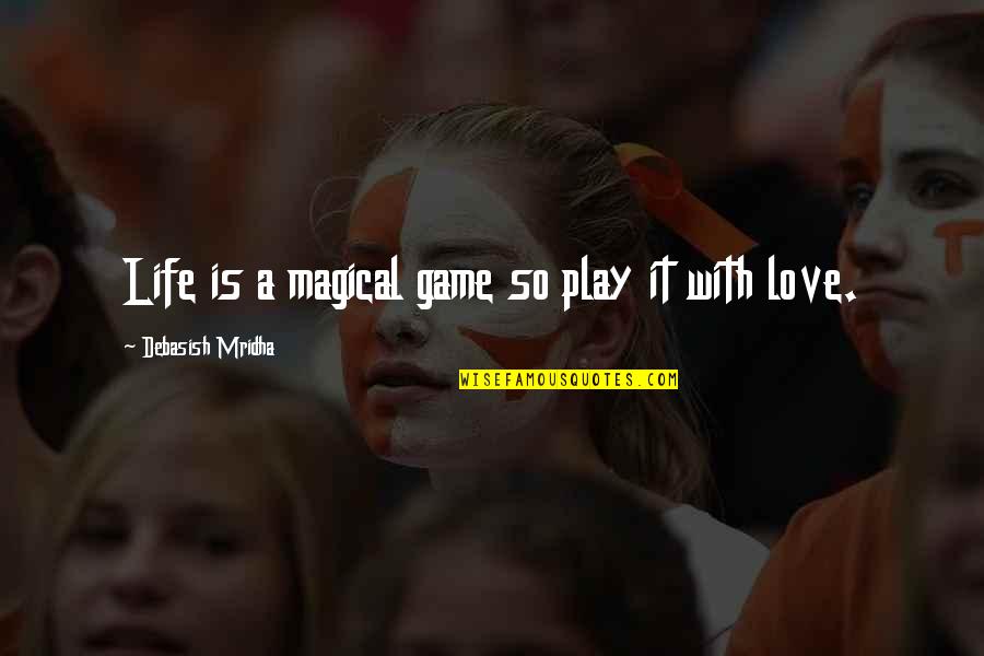 Life Is A Play Quotes By Debasish Mridha: Life is a magical game so play it