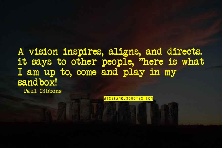 Life Is A Play Quotes By Paul Gibbons: A vision inspires, aligns, and directs. it says