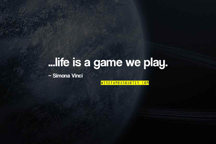 Life Is A Play Quotes By Simona Vinci: ...life is a game we play.