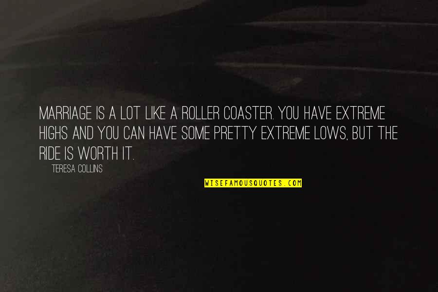 Life Is A Roller Coaster Ride Quotes By Teresa Collins: Marriage is a lot like a roller coaster.