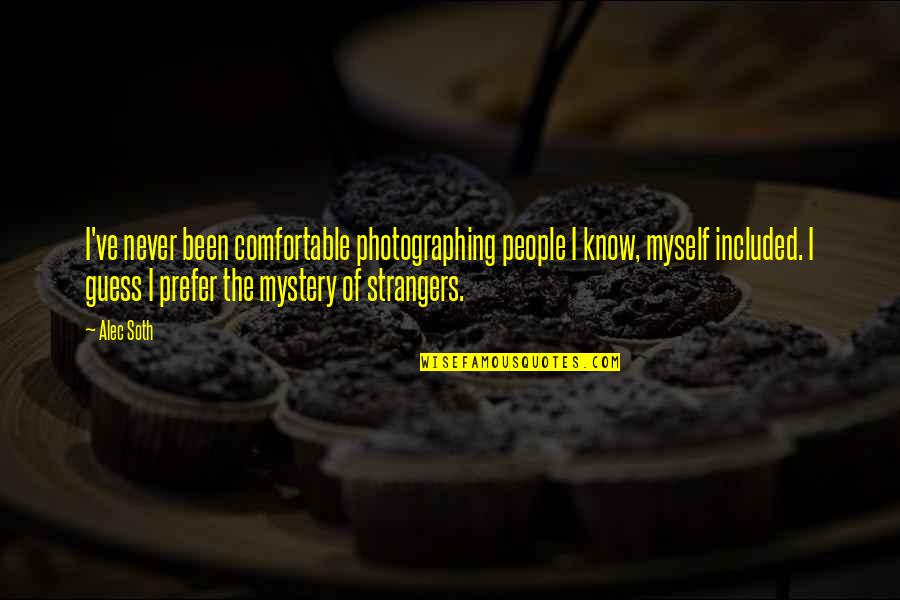 Life Is A Shipwreck Quotes By Alec Soth: I've never been comfortable photographing people I know,