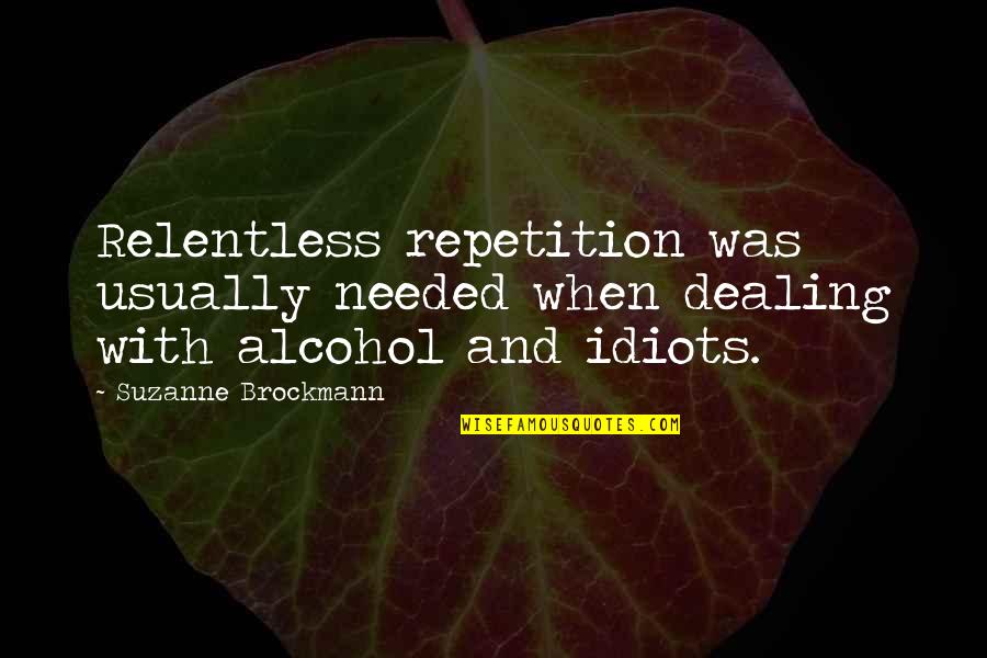 Life Is A Short Trip Quotes By Suzanne Brockmann: Relentless repetition was usually needed when dealing with Life Is A Short Trip Quotes By Suzanne Brockmann: Relentless repetition was usually needed when dealing with