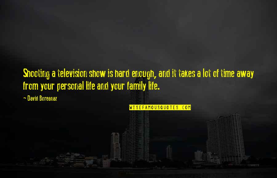 Life Is A Show Quotes By David Boreanaz: Shooting a television show is hard enough, and Life Is A Show Quotes By David Boreanaz: Shooting a television show is hard enough, and