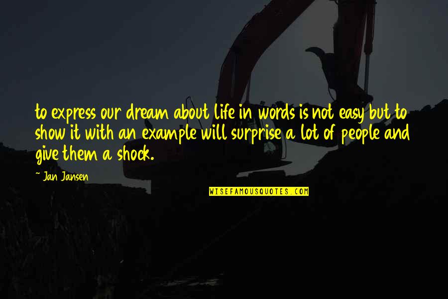 Life Is A Show Quotes By Jan Jansen: to express our dream about life in words Life Is A Show Quotes By Jan Jansen: to express our dream about life in words
