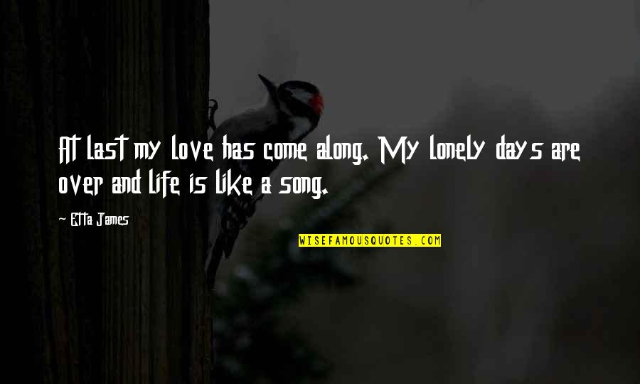 Life Is A Song Love Is The Music Quotes By Etta James: At last my love has come along. My