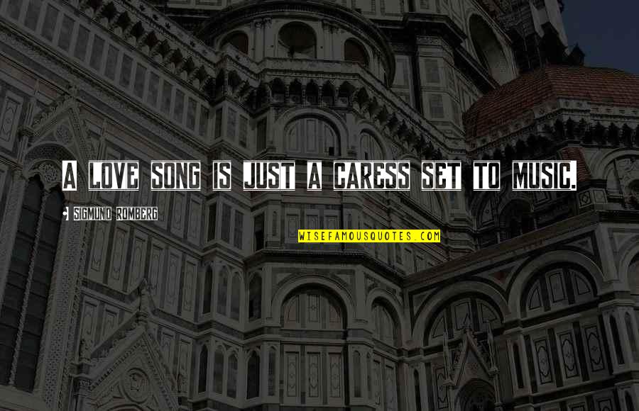 Life Is A Song Love Is The Music Quotes By Sigmund Romberg: A love song is just a caress set