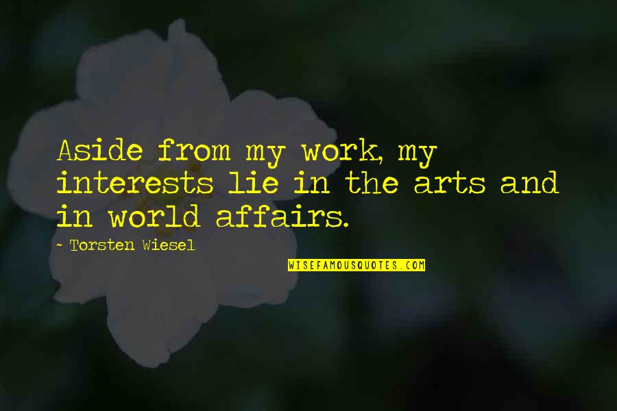 Life Is A Stage Shakespeare Quote Quotes By Torsten Wiesel: Aside from my work, my interests lie in