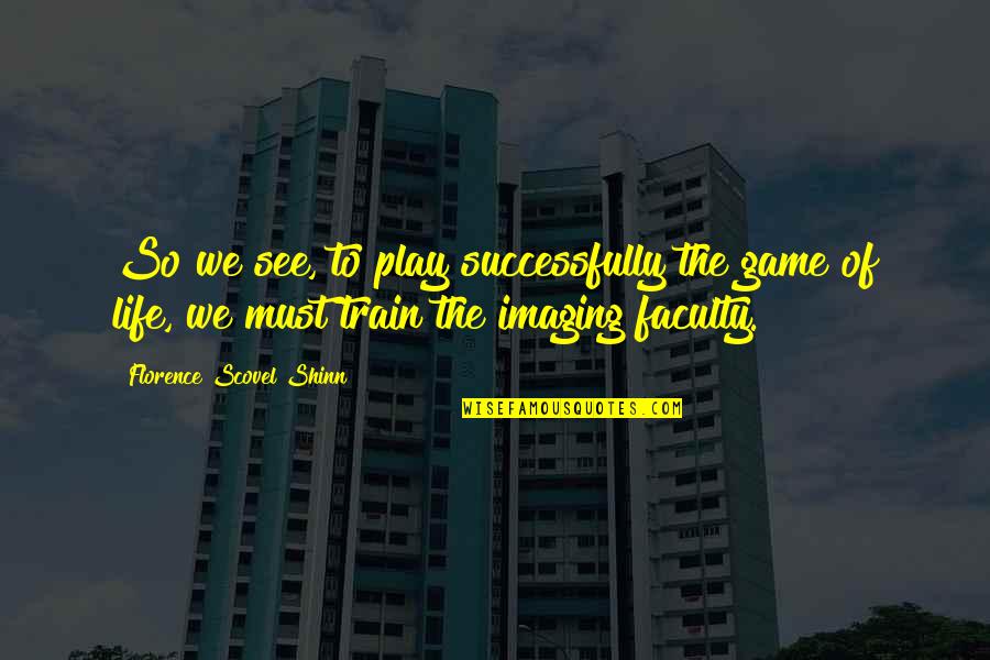 Life Is A Train Quotes By Florence Scovel Shinn: So we see, to play successfully the game