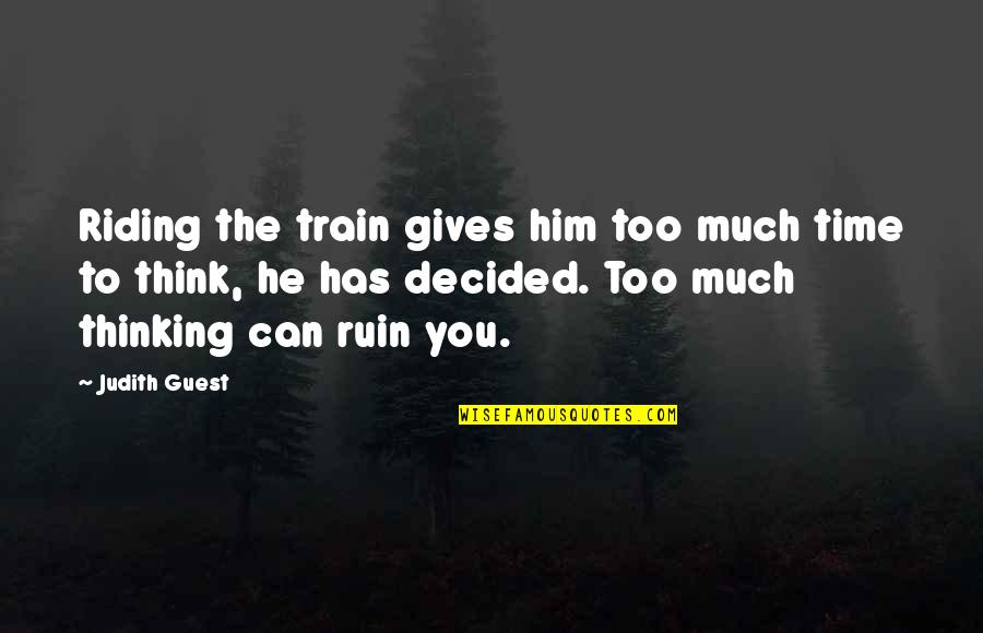 Life Is A Train Quotes By Judith Guest: Riding the train gives him too much time