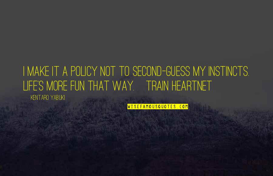 Life Is A Train Quotes By Kentaro Yabuki: I make it a policy not to second-guess