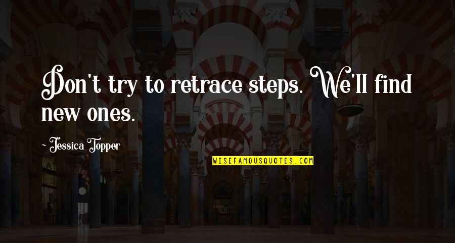 Life Is A Trap Quotes By Jessica Topper: Don't try to retrace steps. We'll find new