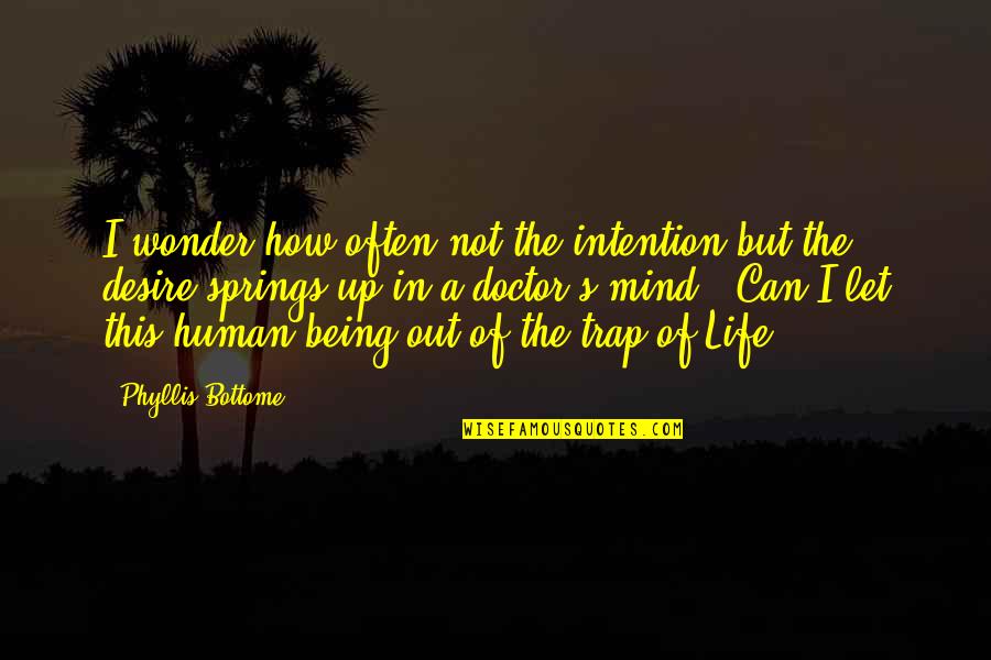 Life Is A Trap Quotes By Phyllis Bottome: I wonder how often not the intention but