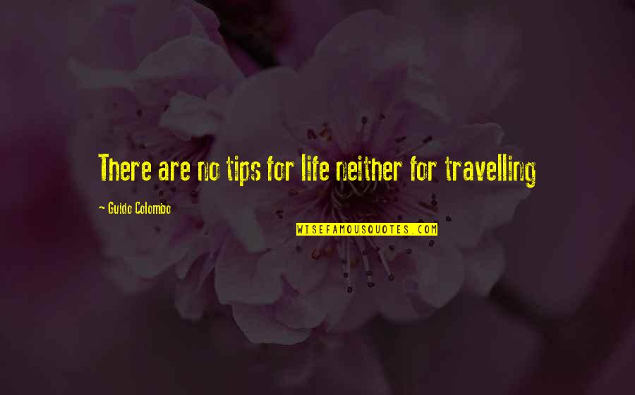 Life Is A Travelling Quotes By Guido Colombo: There are no tips for life neither for