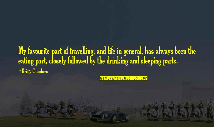 Life Is A Travelling Quotes By Kristy Chambers: My favourite part of travelling, and life in