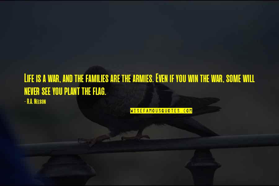 Life Is A War Quotes By R.A. Nelson: Life is a war, and the families are