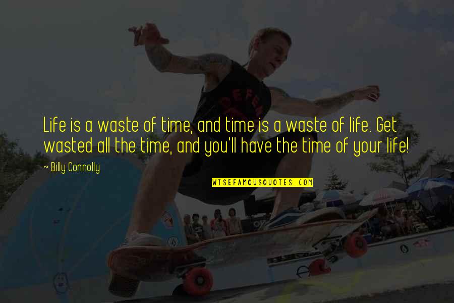 Life Is A Waste Of Time Quotes By Billy Connolly: Life is a waste of time, and time