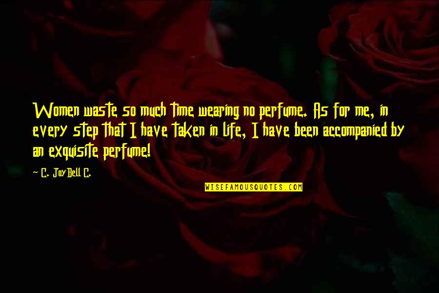 Life Is A Waste Of Time Quotes By C. JoyBell C.: Women waste so much time wearing no perfume.