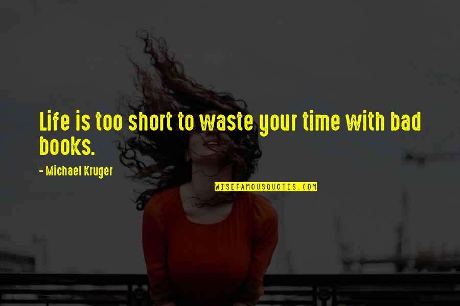 Life Is A Waste Of Time Quotes By Michael Kruger: Life is too short to waste your time