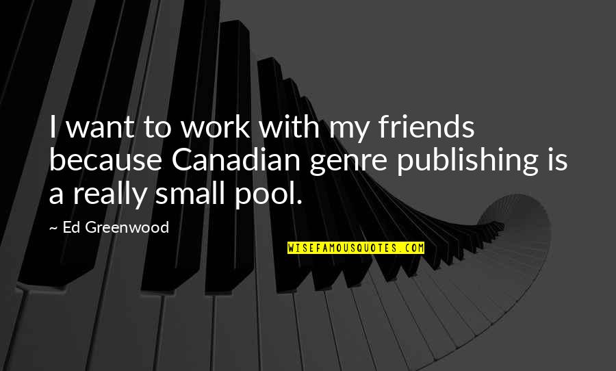 Life Is A Winding Road Quotes By Ed Greenwood: I want to work with my friends because