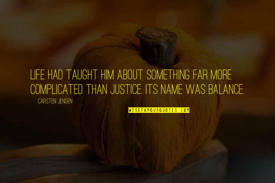 Life Is About Balance Quotes By Carsten Jensen: Life had taught him about something far more Life Is About Balance Quotes By Carsten Jensen: Life had taught him about something far more