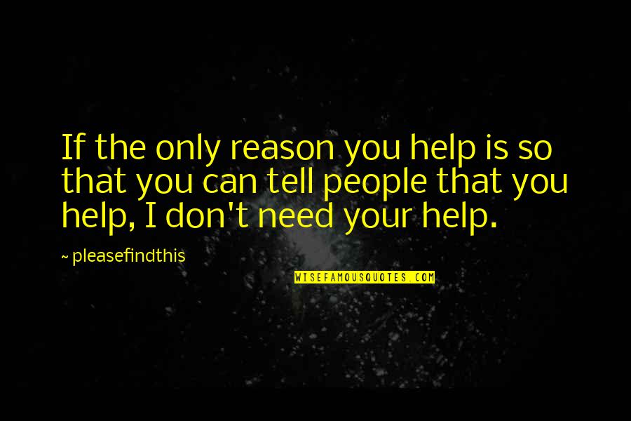 Life Is About Balance Quotes By Pleasefindthis: If the only reason you help is so Life Is About Balance Quotes By Pleasefindthis: If the only reason you help is so