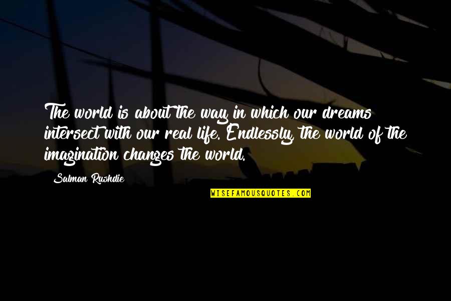 Life Is About Changes Quotes By Salman Rushdie: The world is about the way in which