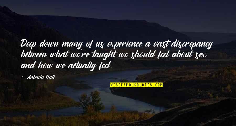 Life Is About Experience Quotes By Antonia Hall: Deep down many of us experience a vast
