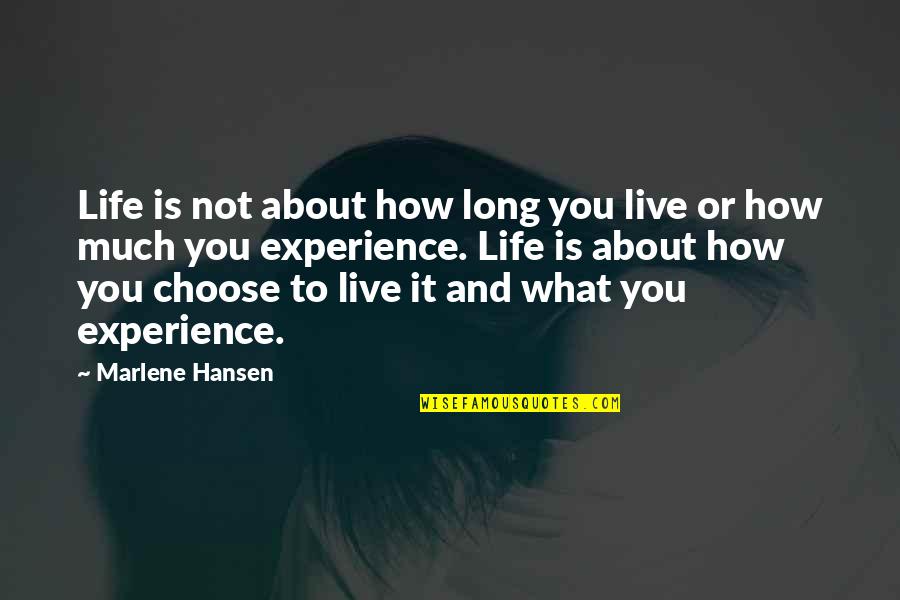 Life Is About Experience Quotes By Marlene Hansen: Life is not about how long you live