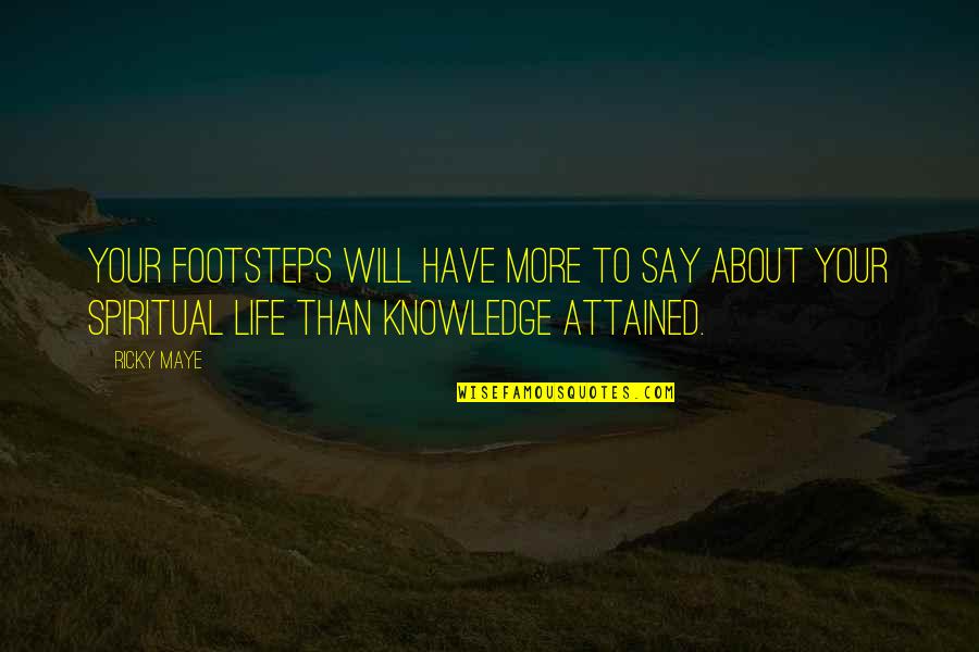 Life Is About Growing Quotes By Ricky Maye: Your footsteps will have more to say about
