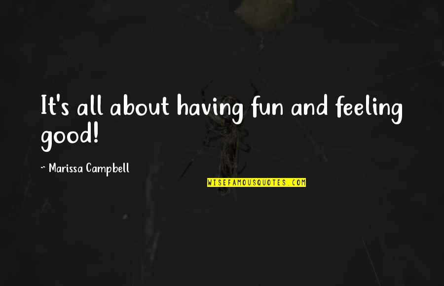 Life Is About Having Fun Quotes By Marissa Campbell: It's all about having fun and feeling good! Life Is About Having Fun Quotes By Marissa Campbell: It's all about having fun and feeling good!