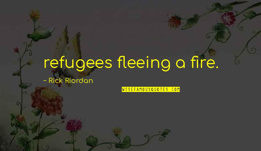 Life Is About Having Fun Quotes By Rick Riordan: refugees fleeing a fire. Life Is About Having Fun Quotes By Rick Riordan: refugees fleeing a fire.