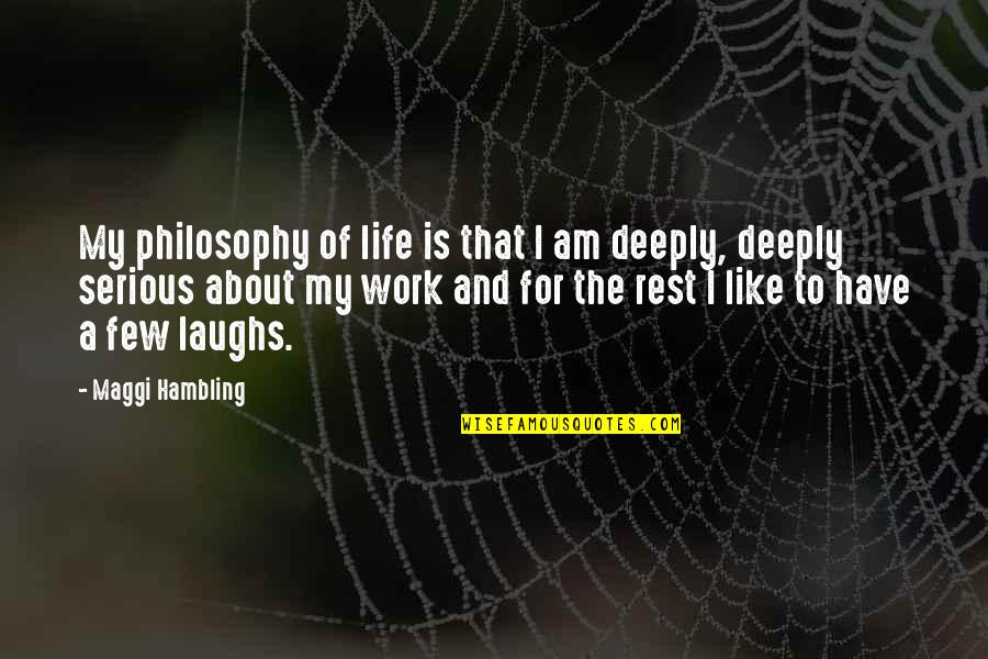 Life Is About Laughing Quotes By Maggi Hambling: My philosophy of life is that I am