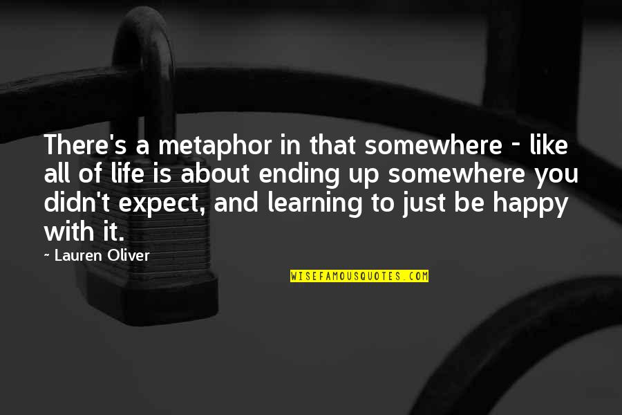 Life Is About Learning Quotes By Lauren Oliver: There's a metaphor in that somewhere - like