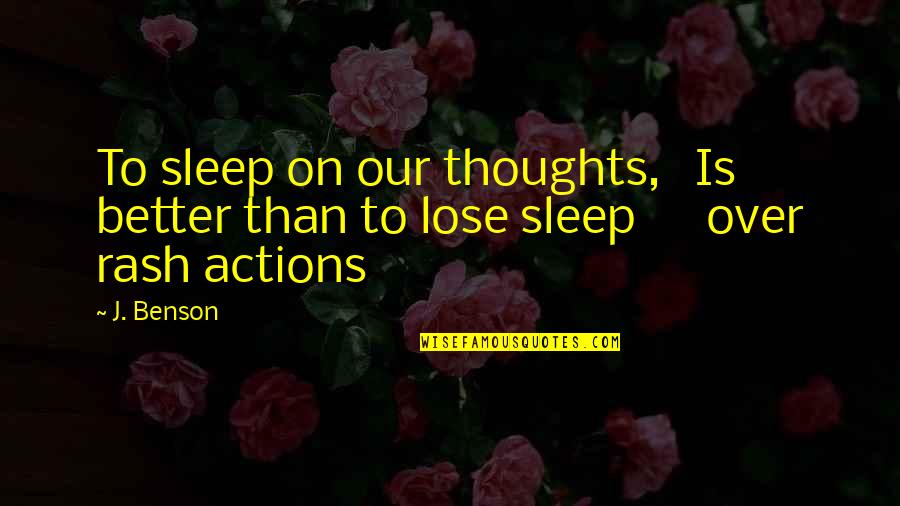 Life Is About Living In The Moment Quotes By J. Benson: To sleep on our thoughts, Is better than