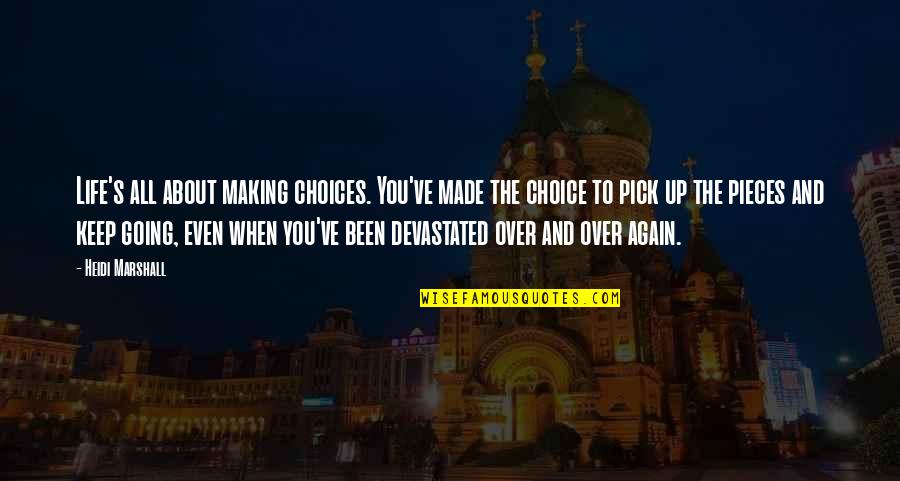 Life Is About Making Choices Quotes By Heidi Marshall: Life's all about making choices. You've made the