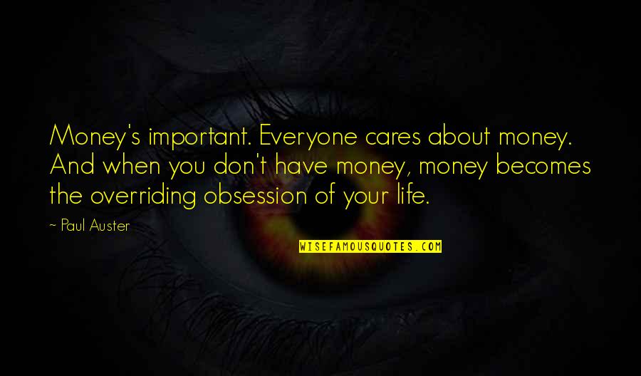 Life Is About Money Quotes By Paul Auster: Money's important. Everyone cares about money. And when Life Is About Money Quotes By Paul Auster: Money's important. Everyone cares about money. And when
