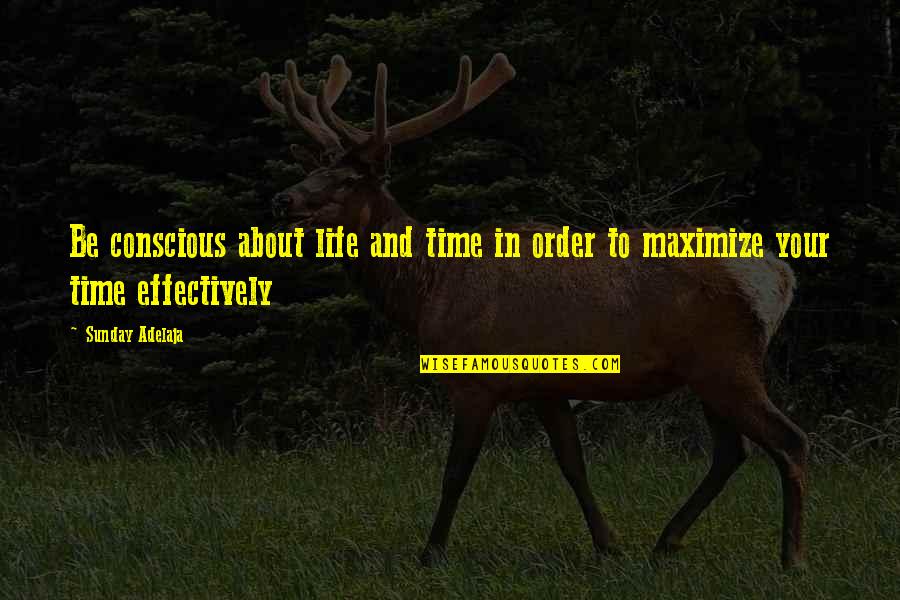 Life Is About Money Quotes By Sunday Adelaja: Be conscious about life and time in order