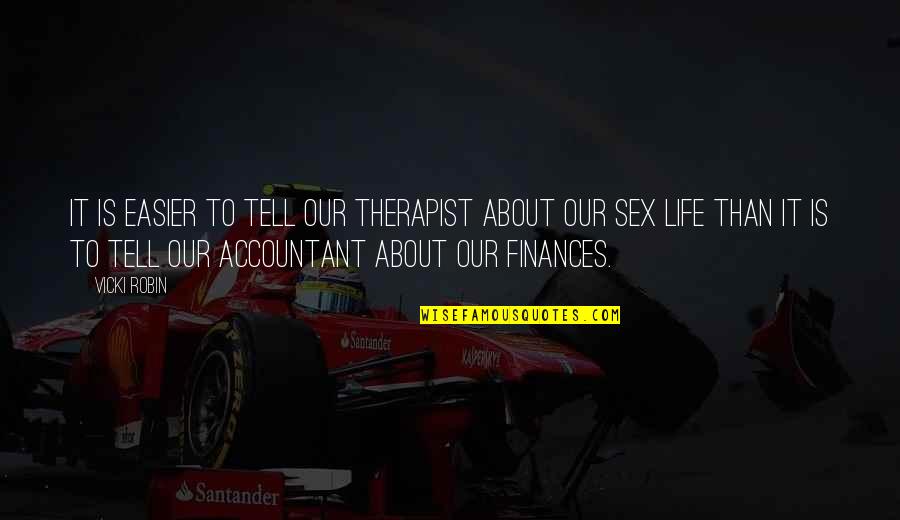Life Is About Money Quotes By Vicki Robin: It is easier to tell our therapist about Life Is About Money Quotes By Vicki Robin: It is easier to tell our therapist about