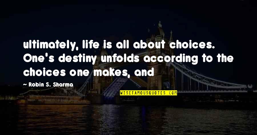 Life Is All About Choices Quotes By Robin S. Sharma: ultimately, life is all about choices. One's destiny