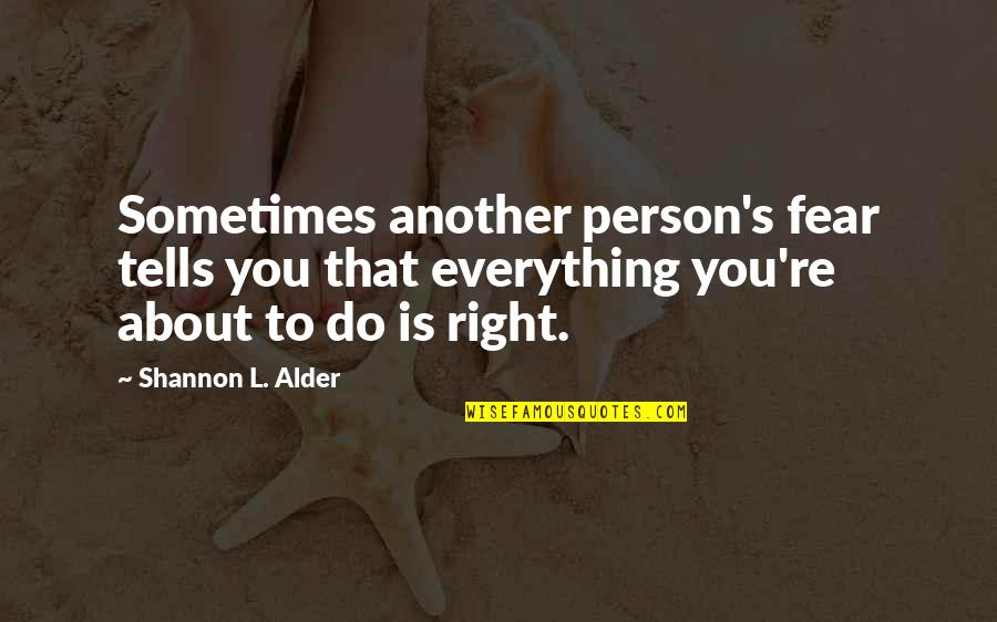 Life Is All About Decisions Quotes By Shannon L. Alder: Sometimes another person's fear tells you that everything Life Is All About Decisions Quotes By Shannon L. Alder: Sometimes another person's fear tells you that everything