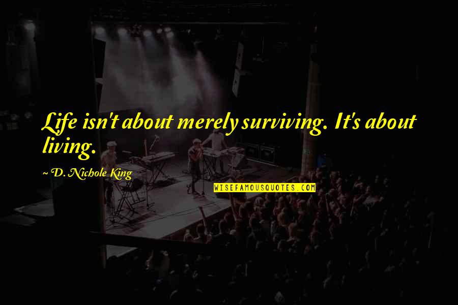 Life Is All About Living Quotes By D. Nichole King: Life isn't about merely surviving. It's about living.