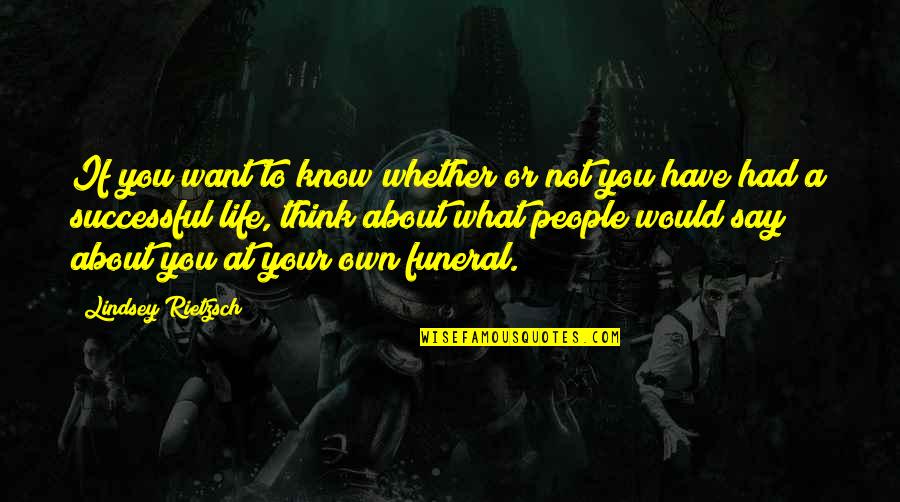 Life Is All About Living Quotes By Lindsey Rietzsch: If you want to know whether or not