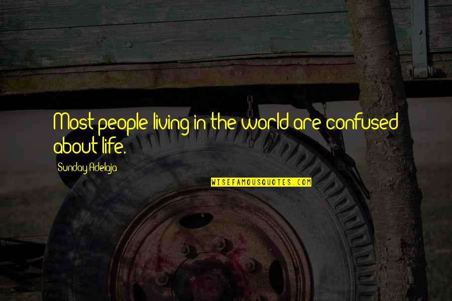 Life Is All About Living Quotes By Sunday Adelaja: Most people living in the world are confused