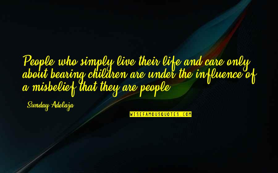 Life Is All About Living Quotes By Sunday Adelaja: People who simply live their life and care